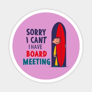 Sorry I Can't I Have Board Meeting Funny Magnet